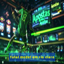 fatal model em rio claro